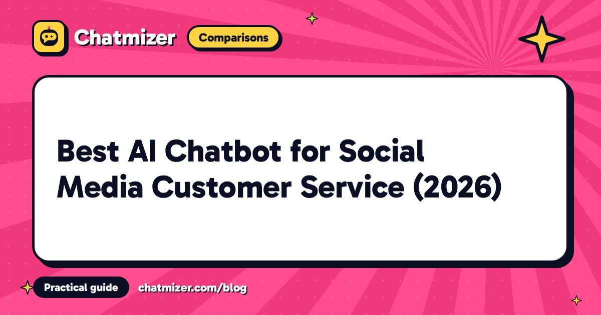 Best AI Chatbot for Social Media Customer Service (2026) — Chatmizer guide