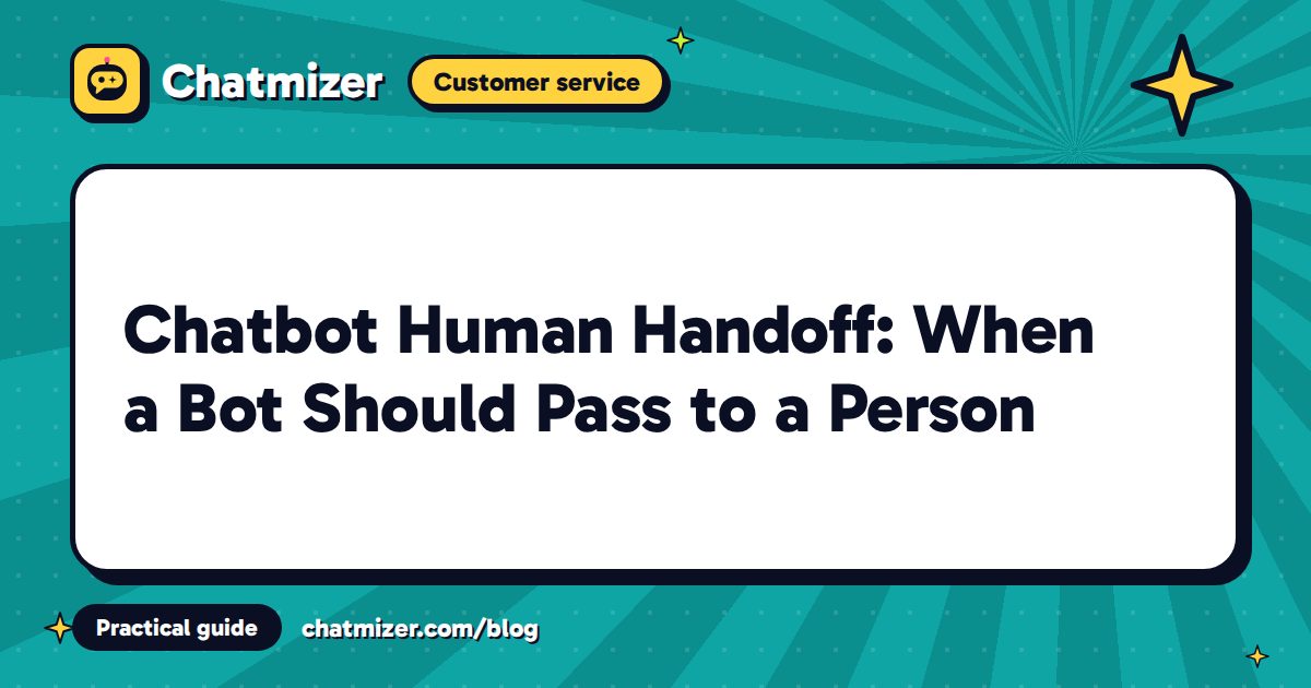 Chatbot Human Handoff: When a Bot Should Pass to a Person — Chatmizer guide