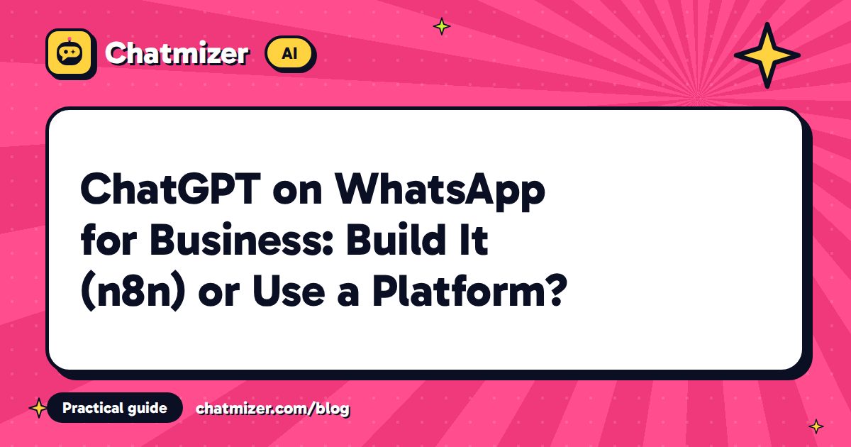 ChatGPT on WhatsApp for Business: Build It (n8n) or Use a Platform? — Chatmizer guide