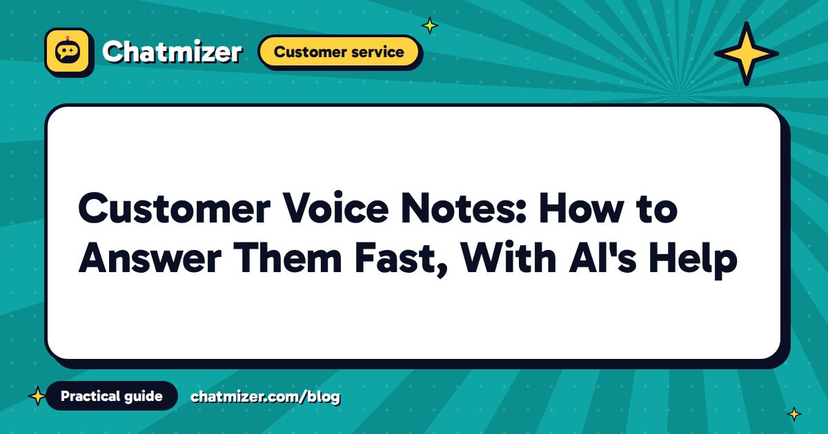 Customer Voice Notes: How to Answer Them Fast, With AI's Help — Chatmizer guide