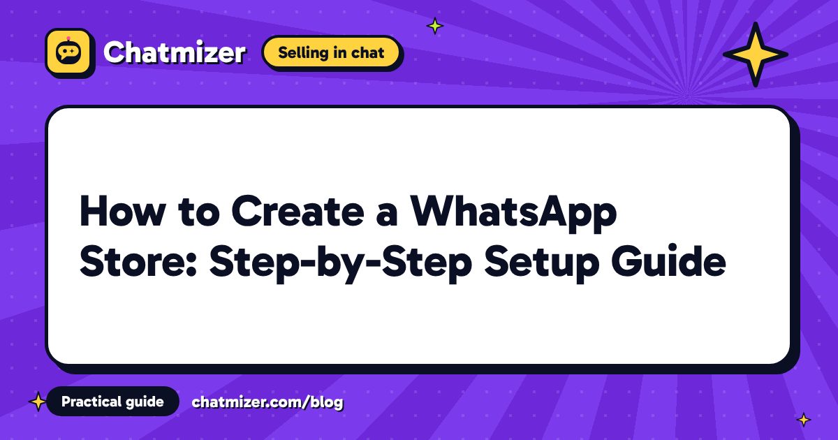 How to Create a WhatsApp Store: Step-by-Step Setup Guide — Chatmizer guide
