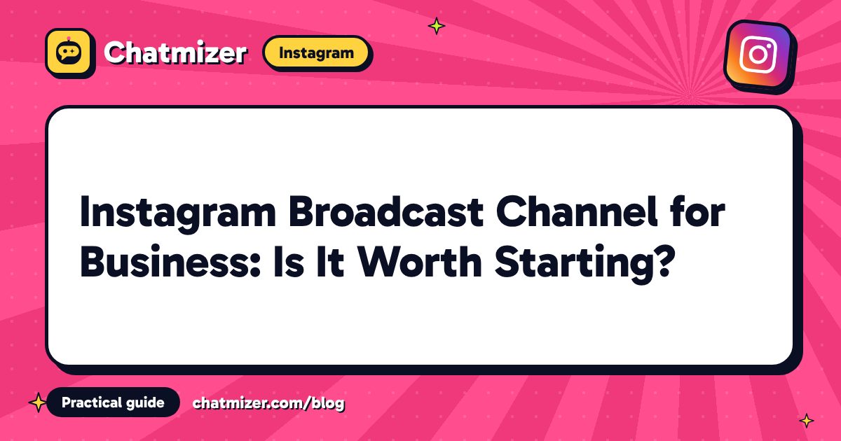 Instagram Broadcast Channel for Business: Is It Worth Starting? — Chatmizer guide