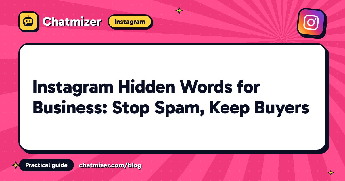 Instagram Hidden Words for Business: Stop Spam, Keep Buyers — Chatmizer guide
