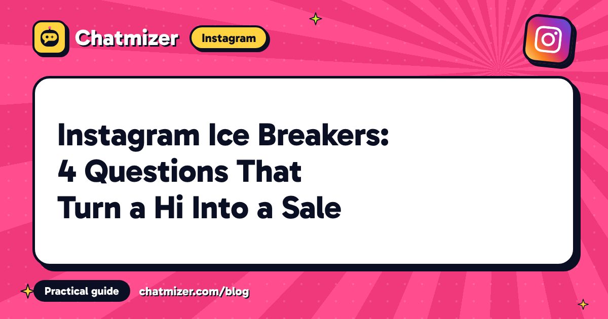 Instagram Ice Breakers: 4 Questions That Turn a Hi Into a Sale — Chatmizer guide