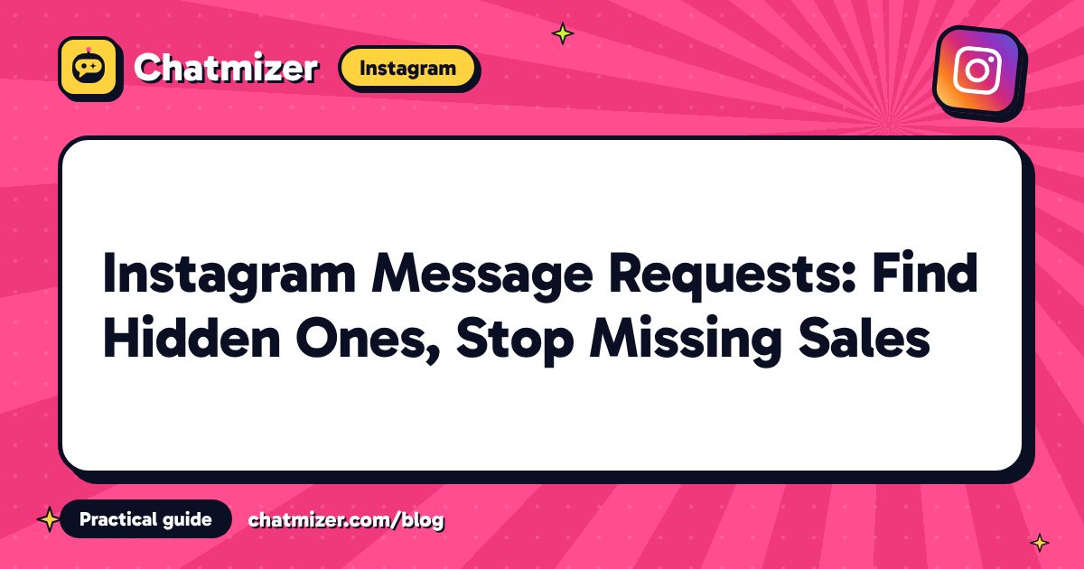 Instagram Message Requests: Find Hidden Ones, Stop Missing Sales — Chatmizer guide