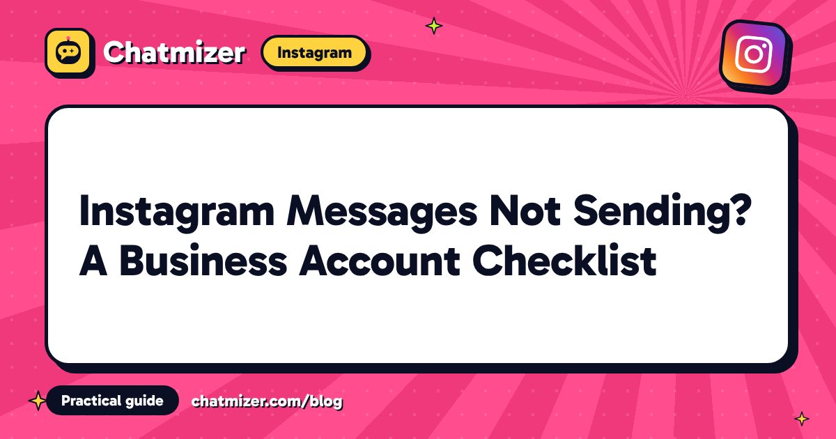 Instagram Messages Not Sending? A Business Account Checklist — Chatmizer guide