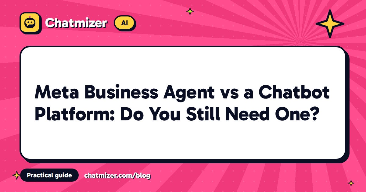 Meta Business Agent vs a Chatbot Platform: Do You Still Need One? — Chatmizer guide