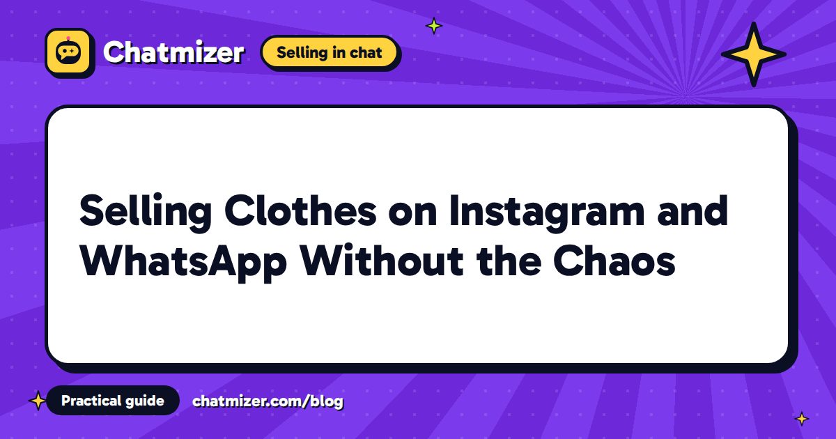 Selling Clothes on Instagram and WhatsApp Without the Chaos — Chatmizer guide
