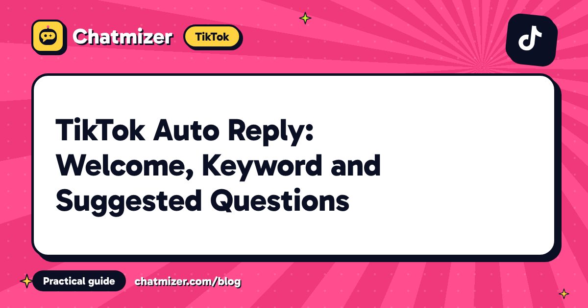 TikTok Auto Reply: Welcome, Keyword and Suggested Questions — Chatmizer guide