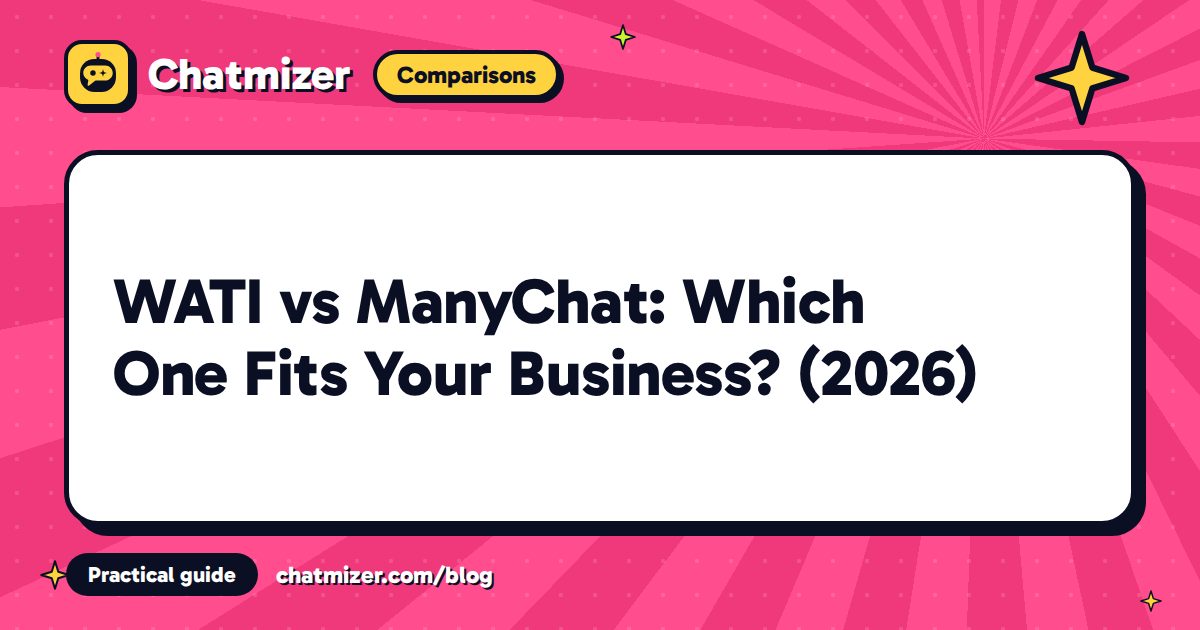 WATI vs ManyChat: Which One Fits Your Business? (2026) — Chatmizer guide