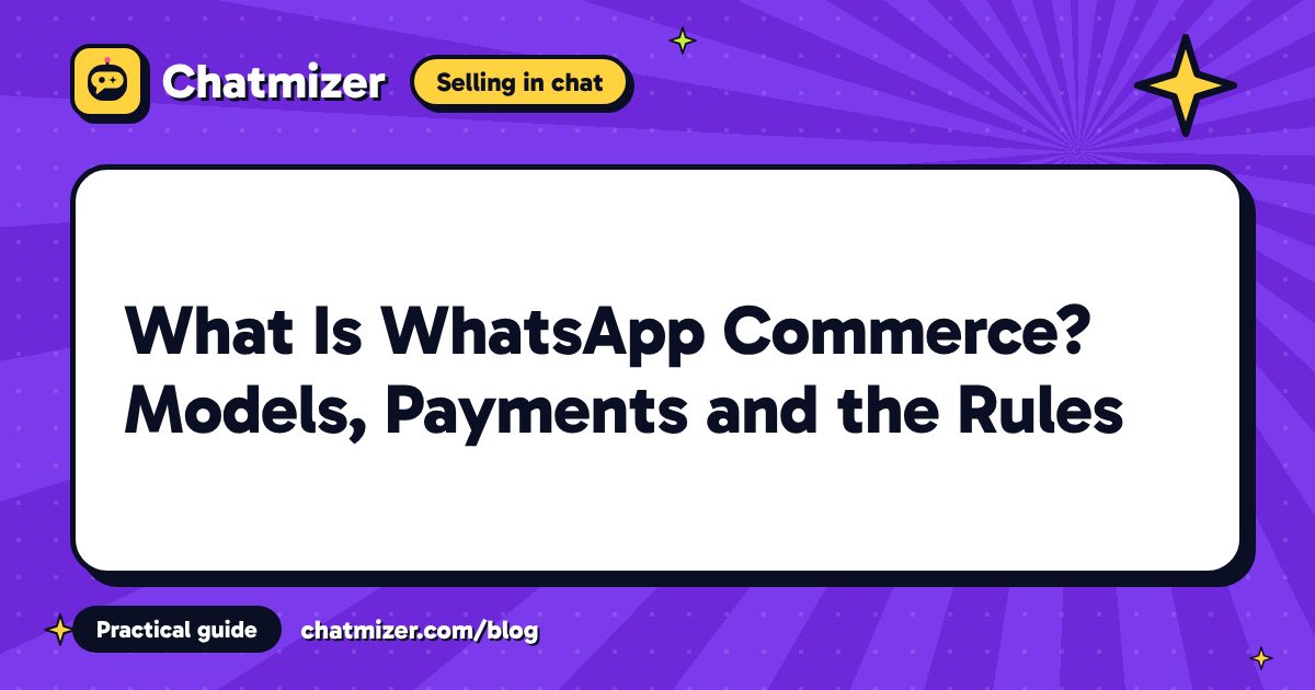 What Is WhatsApp Commerce? Models, Payments and the Rules — Chatmizer guide