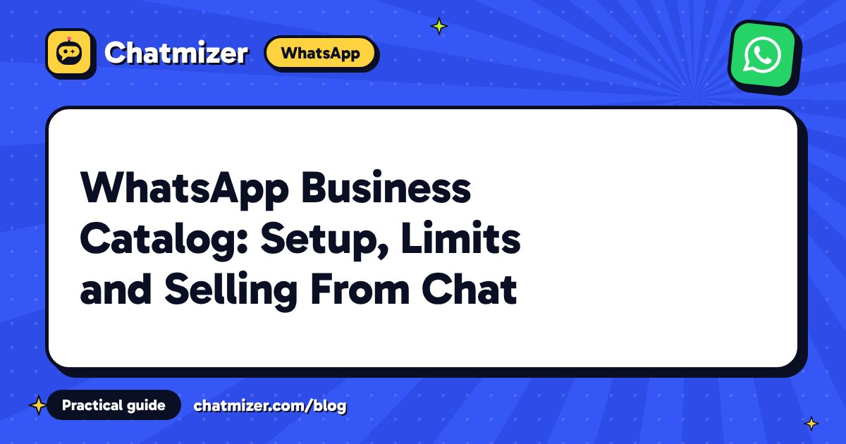 WhatsApp Business Catalog: Setup, Limits and Selling From Chat — Chatmizer guide