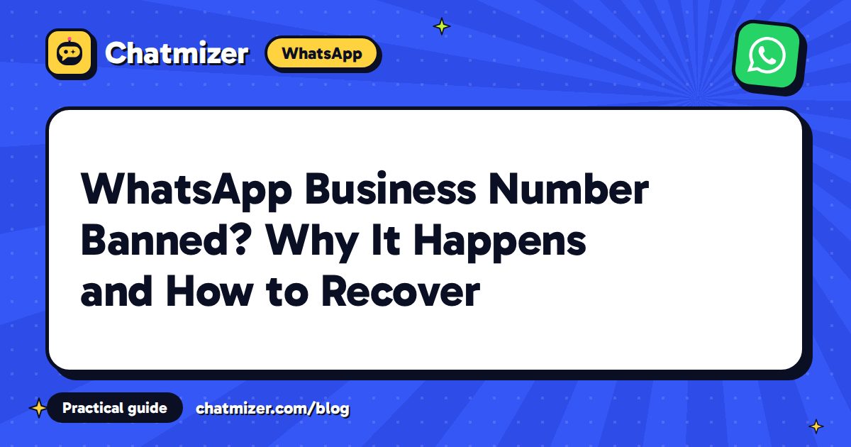 WhatsApp Business Number Banned? Why It Happens and How to Recover — Chatmizer guide