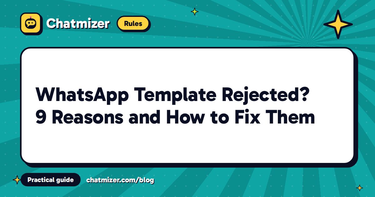 WhatsApp Template Rejected? 9 Reasons and How to Fix Them — Chatmizer guide